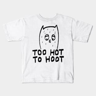 Too Hot To Hoot Kids T-Shirt